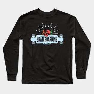 Skateboarding Is Life Long Sleeve T-Shirt